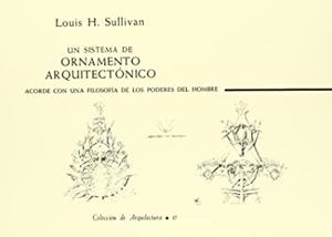 SISTEMA DE ORNAMENTO ARQUITECTÓNICO ACORDE CON UNA FILOSOFÍA DE LOS PODERES DEL HOMBRE, UN | 9788450524000 | SULLIVAN, L. H.