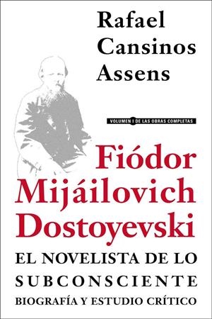 FIÓDOR MIJÁILOVICH DOSTOYEVSKI, EL NOVELISTA DE LO SUBCONSCIENTE. BIOGRAFÍA Y ESTUDIO CRÍTICO | 9788415957096 | CANSINOS ASSENS, RAFAEL