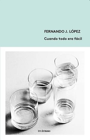 CUANDO TODO ERA FÁCIL | 9788494434884 | LÓPEZ, FERNANDO J.