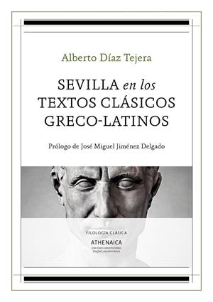 SEVILLA EN LOS TEXTOS CLÁSICOS GRECO-LATINOS | 9788417325138 | DÍAZ TEJERA, ALBERTO