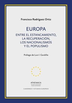 EUROPA. ENTRE EL ESTANCAMIENTO, LA RECUPERACIÓN, LOS NACIONALISMOS Y EL POPULIS | 9788417325367 | RODRÍGUEZ ORTIZ, FRANCISCO