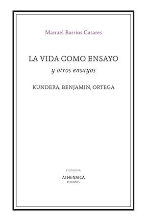 VIDA COMO ENSAYO Y OTROS ENSAYOS, LA | 9788418239489 | BARRIOS CASARES, MANUEL