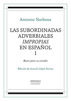 SUBORDINADAS ADVERBIALES IMPROPIAS EN ESPAÑOL, I, LAS | 9788416230860 | NARBONA, ANTONIO