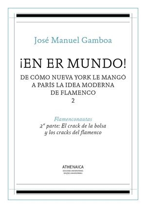 ¡EN ER MUNDO! DE CÓMO NUEVA YORK LE MANGÓ A PARÍS LA IDEA MODERNA DE FLAMENCO 2 | 9788416770496 | GAMBOA, JOSÉ MANUEL