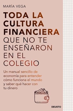 TODA LA CULTURA FINANCIERA QUE NO TE ENSEÑARON EN EL COLEGIO | 9788423435951 | VEGA, MARÍA