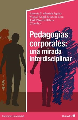 PEDAGOGÍAS CORPORALES : UNA MIRADA INTERDISCIPLINAR | 9788418819377 | ALMEIDA AGUILAR, ANTONIO S. / BETANCOR, MIGUEL ÁNGEL / PLANELLA RIBERA, JORDI
