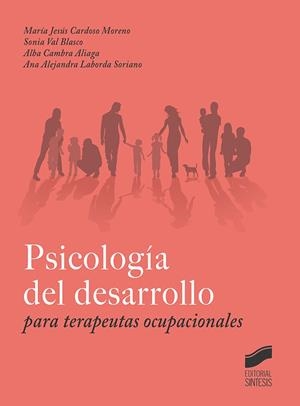 PSICOLOGÍA DEL DESARROLLO PARA TERAPEUTAS OCUPACIONALES | 9788413572758 | CARDOSO MORENO, MARÍA JESÚS / VAL BLASCO, SONIA / CAMBRA ALIAGA, ALBA