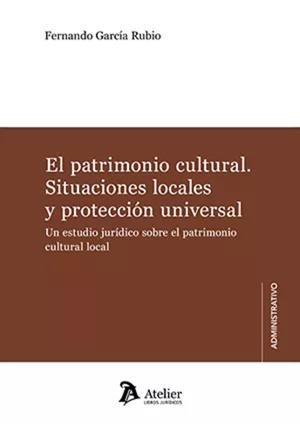 PATRIMONIO CULTURAL SITUACIONES LOCALES Y PROTECCION UNIVERSAL, EL | 9788419773142 | GARCIA RUBIO, FERNANDO