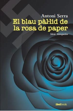 BLAU PAL·LID DE LA ROSA DE PAPER, EL | 9788412280357 | SERRA, ANTONI