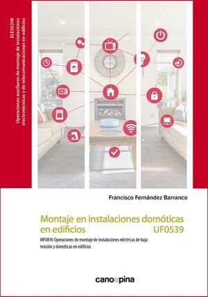 MONTAJE EN INSTALACIONES DOMOTICAS EN EDIFICIOS (UF0539) | 9788418430589 | FERNÁNDEZ BARRANCO, FRANCISCO