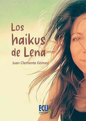 HAIKUS DE LENA, LOS | 9788412626117 | GÓMEZ GARCÍA, JUAN CLEMENTE