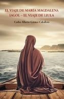 VIAJE DE MARÍA MAGDALENA, EL | 9788412675634 | GÓMEZ CABALLERO, CARLOS ALBERTO