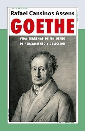 GOETHE. VIDA TERRENAL DE UN GENIO DE PENSAMIENTO Y DE ACCIÓN | 9788415957263 | CANSINOS ASSENS, RAFAEL