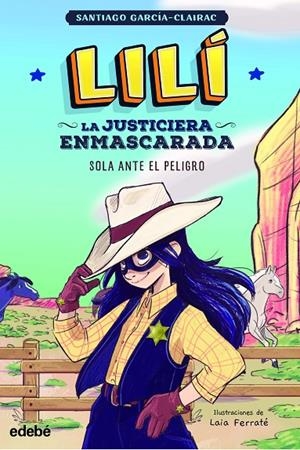 LILI JUST ENMASCARADA 01. SOLA ANTE PELIGRO | 9788468363998 | GARCIA CLAIRAC, SANTIAGO