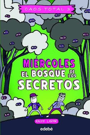 CAOS TOTAL 03. MIERCOLES : EL BOSQUE DE LOS SECRETOS | 9788468360256 | LAZAR, RALPH