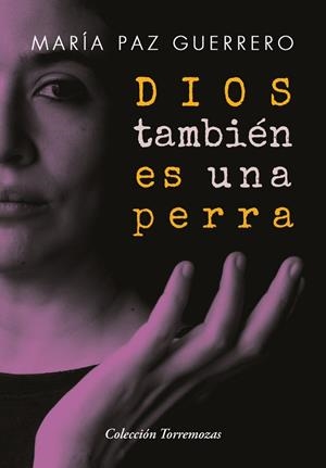 DIOS TAMBIEN ES UNA PERRA | 9788478399123 | GUERRERO, MARÍA PAZ