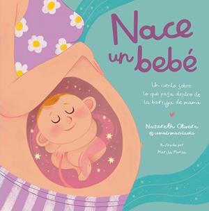 NACE UN BEBÉ. UN CUENTO SOBRE LO QUE PASA DENTRO DE LA BARRIGA DE MAMÁ | 9788448865757 | OLIVERA BELART, NAZARETH (@COMADRONAENLAOLA)