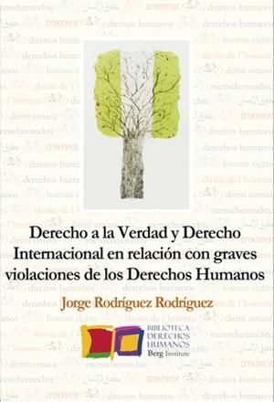 DERECHO A LA VERDAD Y DERECHO INTERNACIONAL EN RELACIÓN CON GRAVES VIOLACIONES DE LOS DERECHOS HUMAN | 9788494309748 | RODRÍGUEZ RODRÍGUEZ, JORGE