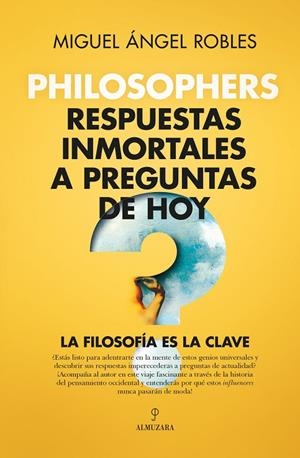 PHILOSOPHERS. RESPUESTAS INMORTALES A PREGUNTAS DE HOY | 9788411315401 | ROBLES GÓMEZ, MIGUEL ÁNGEL
