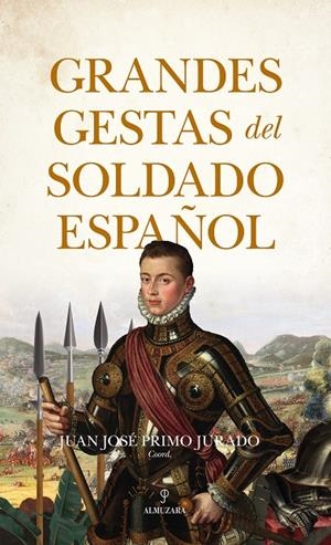 GRANDES GESTAS DEL SOLDADO ESPAÑOL | 9788411316712 | PRIMO JURADO, JUAN JOSE