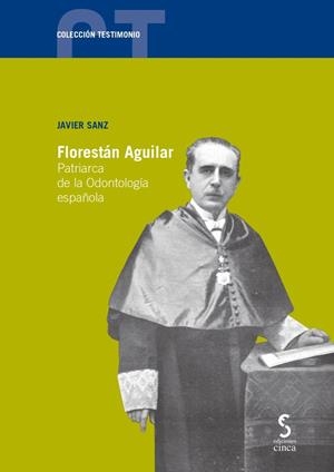 FLORESTÁN AGUILAR. PATRIARCA DE LA ODONTOLOGÍA ESPAÑOLA | 9788418433481 | SANZ SERRULLA, JAVIER