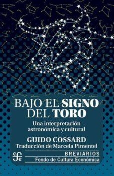BAJO EL SIGNO DEL TORO. UNA INTERPRETACION ASTRONOMICA Y CULTURAL | 9786071676955 | COSSARD, GUIDO