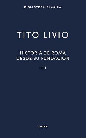 HISTORIA ROMA DESDE SU FUNDACIÓN I-III | 9788424940553 | LIVIO, TITO