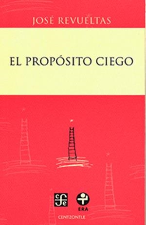 PROPOSITO CIEGO, EL | 9786071621603 | REVUELTAS, JOSE
