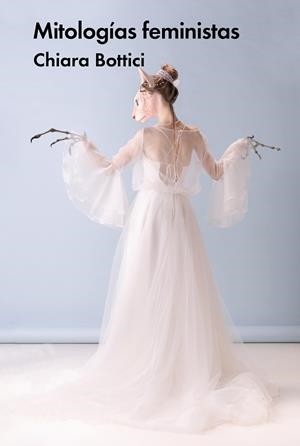 MITOLOGÍAS FEMINISTAS | 9788419154316 | BOTTICI, CHIARA
