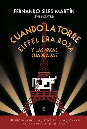 CUANDO LA TORRE EIFFEL ERA ROJA Y LAS VACAS CUADRADAS | 9788413846163 | SILES, FERNANDO (@ITINERATUR)