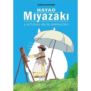 HAYAO MIYAZAKI Y EL FUTURO DE LA ANIMACIÓN | 9788419740472 | GIL ESCUDIER, ELENA