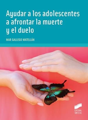AYUDAR A LOS ADOLESCENTES A AFRONTAR LA MUERTE Y EL DUELO | 9788413572772 | GALLEGO MATELLAN, MAR