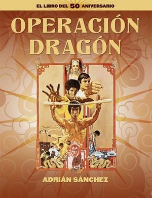 OPERACIÓN DRAGÓN. EL LIBRO DEL 50 ANIVERSARIO | 9788418181689 | SANCHEZ, ADRIAN