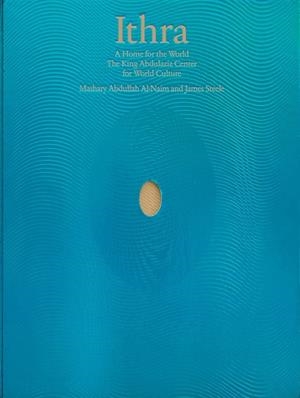 ITHRA : A HOME FOR THE WORLD | 9781838663001 | AL-NAIM, MASHARY / STEELE, JAMES