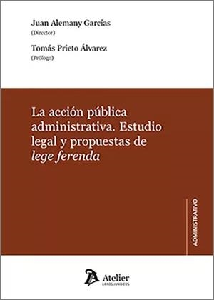 ACCIÓN PÚBLICA ADMINISTRATIVA, LA. ESTUDIO LEGAL Y PROPUESTAS DE LEGE FERENDA | 9788419773166 | ALEMANY, JUAN