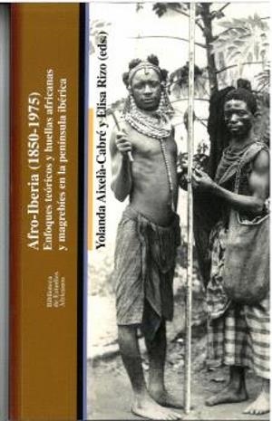 AFRO IBERIA (1850 - 1975) | 9788419160454 | JIMÉNEZ SEDANO, LIVIA/FALCONI, JESSICA/GARCÍA, MAR/GONZÁLEZ ALCANTUD, JOSÉ ANTONIO/PERCEVAL, JOSÉ MA