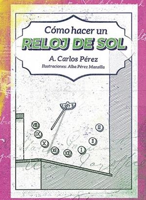 COMO HACER UN RELOJ DE SOL | 9788419323132 | PÉREZ MARTÍN, CARLOS