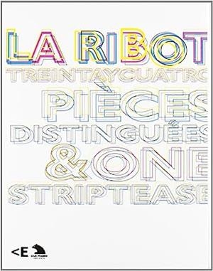 LA RIBOT. TREINTAYCUATROPIECESDISTINGUEES & ONESTRIPTEASE | 9788496917033 | SÁNCHEZ MARTÍNEZ, JOSÉ ANTONIO / RIBOT, MARÍA