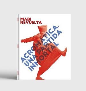 ACROMÁTICA. UNA PARTIDA INMORTAL | 9788409228652 | REVUELTA, MABI