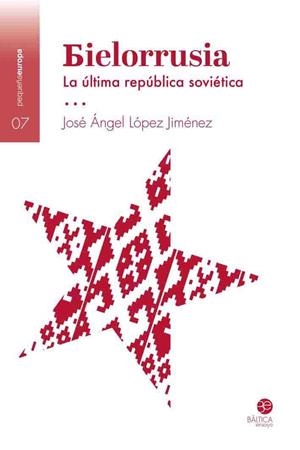 BIELORRUSIA : LA ÚLTIMA REPÚBLICA SOVIÉTICA | 9788412232684 | LÓPEZ JIMÉNEZ, JOSÉ ÁNGEL