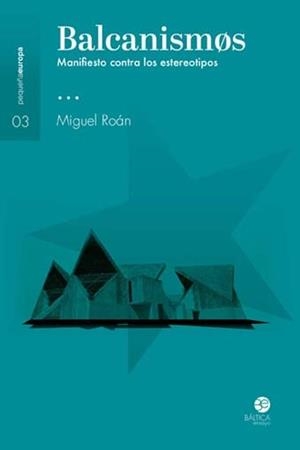 BALCANISMOS. MANIFIESTO CONTRA LOS ESTEREOTIPOS | 9788494722790 | ROÁN, MIGUEL