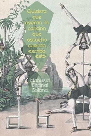 QUISIERA QUE OYERAN LA CANCIÓN QUE ESCUCHO CUANDO ESCRIBO ESTO | 9788494844515 | ESPINAL SOLANO, MANUELA