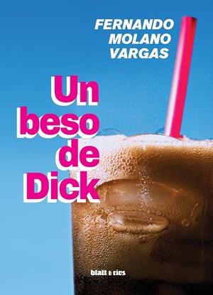 BESO DE DICK, UN | 9788412430219 | MOLANO VARGAS, FERNANDO