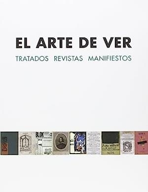 ARTE DE VER, EL : TRATADOS REVISTAS MANIFIESTOS | 9788494612800 | FERNÁNDEZ, ROSA / DEL REY SAYAGÜÉS, ANDRÉS / SAZATORNIL RUIZ, LUIS / VILLASEÑOR SEBASTIÁN, FERNANDO