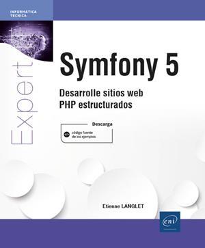 SYMFONY 5. DESARROLLE SITIOS WEB PHP ESTRUCTURADOS | 9782409041402 | LANGLET, ETIENNE