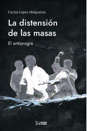 DISTENSION DE LAS MASAS, LA | 9788419349491 | LÓPEZ HOLGUERAS, CARLOS