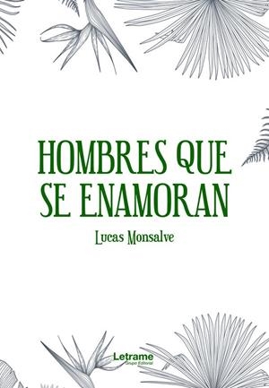 HOMBRES QUE SE ENAMORAN | 9788411449021 | MONSALVE, LUCAS