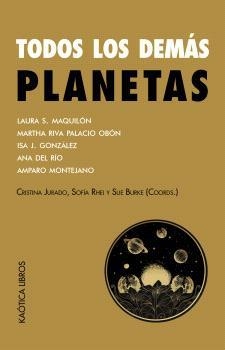 TODOS LOS DEMÁS PLANETAS | 9788412603798 | S. MAQUILÓN, LAURA / RIVA PALACIO OBÓN, MARTHA / J. GONZÁLEZ, ISA / DEL RÍO, ANA / MONTEJANO, AMPARO