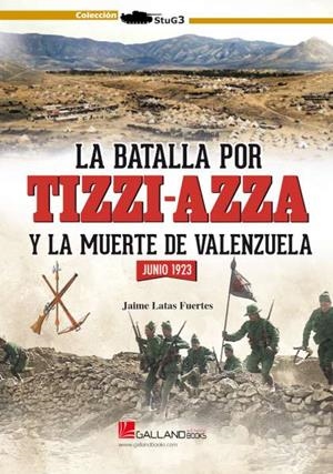 BATALLA POR TIZZIAZZA Y LA MUERTE DE VALENZUELA, LA. JUNIO 1923 | 9788419469236 | LATAS FUERTES, JAIME