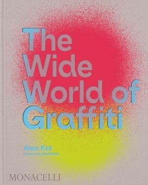 WIDE WORLD OF GRAFFITTI, THE | 9781580936019 | OSGEMEOS, KET ALAN
